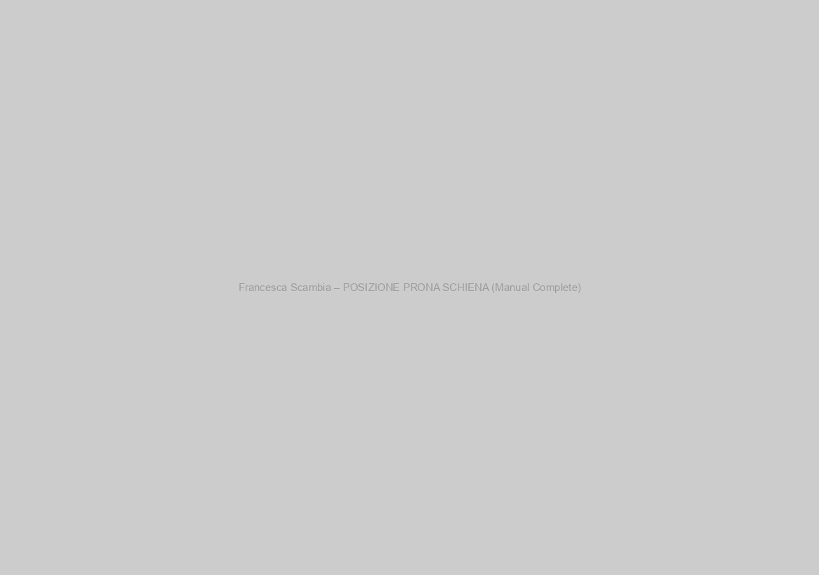 Francesca Scambia – POSIZIONE PRONA SCHIENA (Manual Complete)
